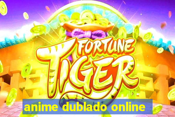 anime dublado online